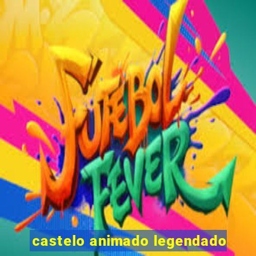 castelo animado legendado